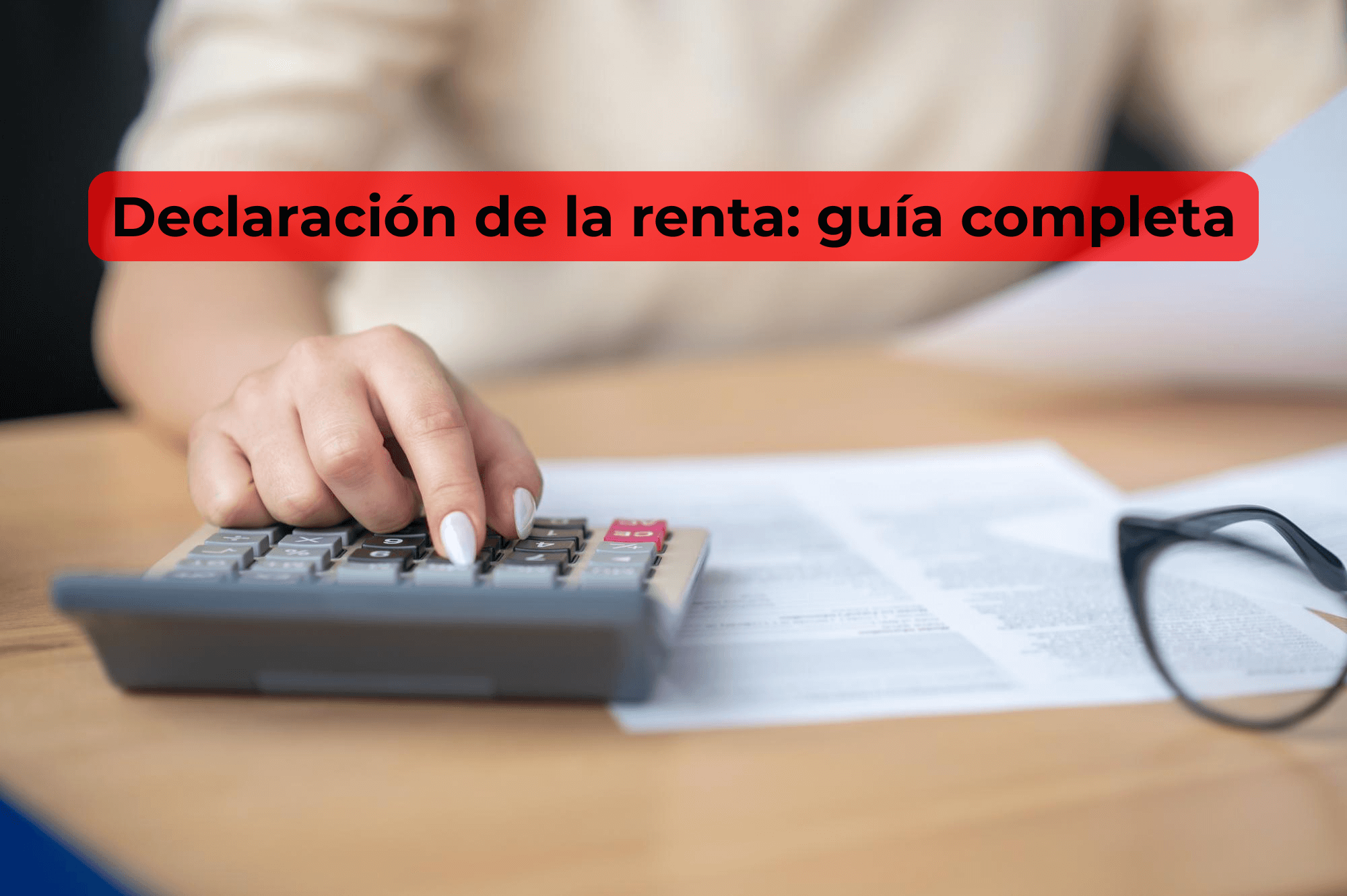 Cómo hacer la declaración de la renta y cuándo estás obligado a hacerla