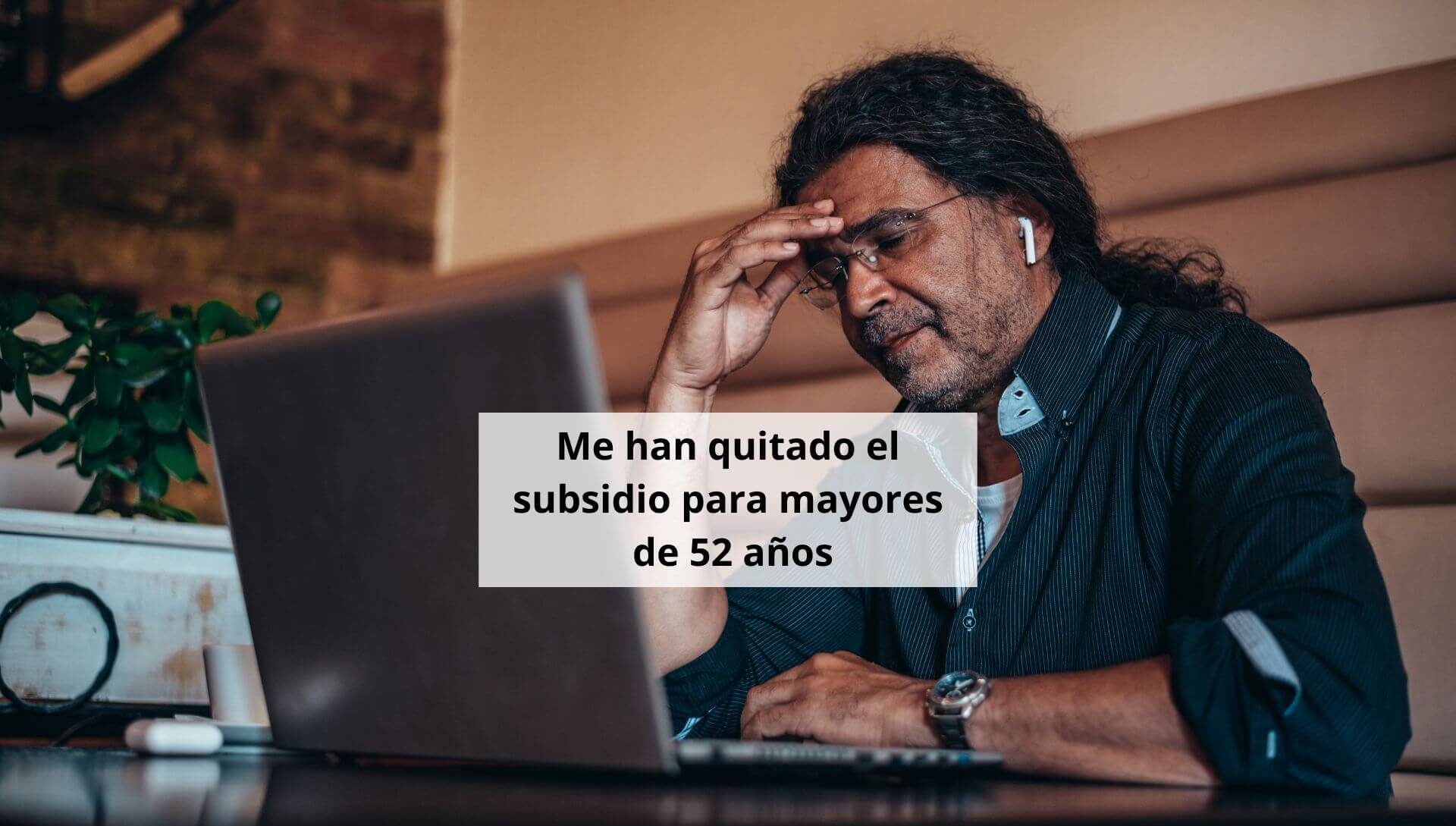 Me han quitado el subsidio de mayores de 52 años